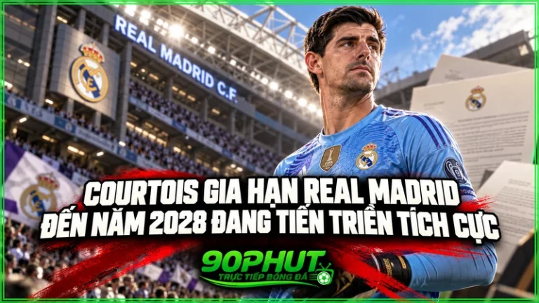 Courtois gia hạn Real Madrid, tiến gần hợp đồng đến 2028